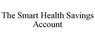 THE SMART HEALTH SAVINGS ACCOUNT