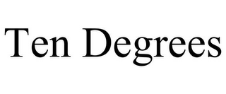 TEN DEGREES