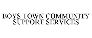 BOYS TOWN COMMUNITY SUPPORT SERVICES