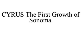 CYRUS THE FIRST GROWTH OF SONOMA.