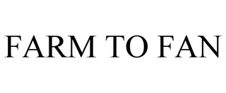 FARM TO FAN