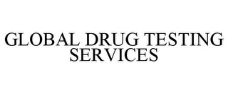 GLOBAL DRUG TESTING SERVICES