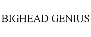 BIGHEAD GENIUS