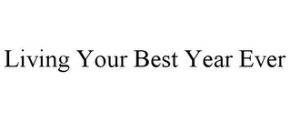 LIVING YOUR BEST YEAR EVER