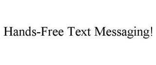 HANDS-FREE TEXT MESSAGING!