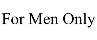 FOR MEN ONLY