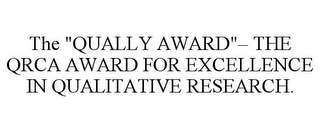 THE "QUALLY AWARD"- THE QRCA AWARD FOR EXCELLENCE IN QUALITATIVE RESEARCH.