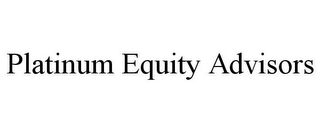 PLATINUM EQUITY ADVISORS