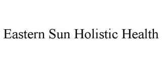 EASTERN SUN HOLISTIC HEALTH