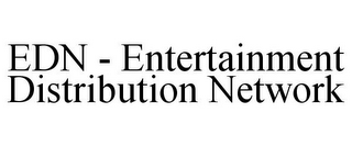 EDN - ENTERTAINMENT DISTRIBUTION NETWORK