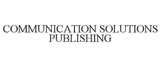 COMMUNICATION SOLUTIONS PUBLISHING