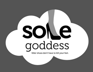 SOLE GODDESS KILLER SHOES DON'T HAVE TO KILL YOUR FEET.