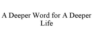 A DEEPER WORD FOR A DEEPER LIFE