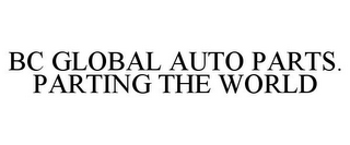 BC GLOBAL AUTO PARTS. PARTING THE WORLD