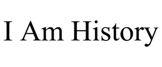 I AM HISTORY