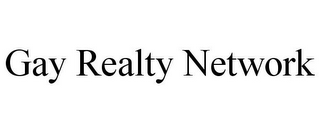 GAY REALTY NETWORK