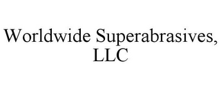 WORLDWIDE SUPERABRASIVES, LLC