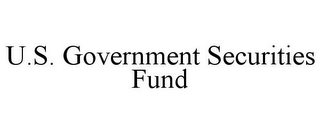 U.S. GOVERNMENT SECURITIES FUND
