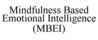 MINDFULNESS BASED EMOTIONAL INTELLIGENCE (MBEI)