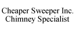 CHEAPER SWEEPER INC. CHIMNEY SPECIALIST