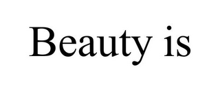 BEAUTY IS