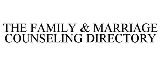 THE FAMILY & MARRIAGE COUNSELING DIRECTORY