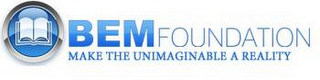 BEM FOUNDATION MAKE THE UNIMAGINABLE A REALITY