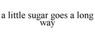 A LITTLE SUGAR GOES A LONG WAY