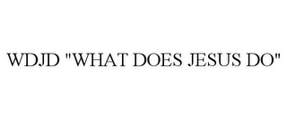 WDJD "WHAT DOES JESUS DO"