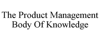 THE PRODUCT MANAGEMENT BODY OF KNOWLEDGE