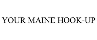 YOUR MAINE HOOK-UP