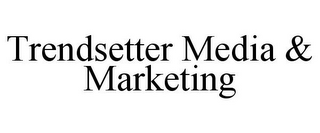 TRENDSETTER MEDIA & MARKETING