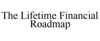 THE LIFETIME FINANCIAL ROADMAP