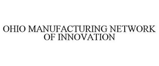 OHIO MANUFACTURING NETWORK OF INNOVATION