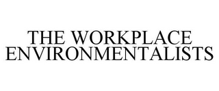 THE WORKPLACE ENVIRONMENTALISTS