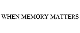 WHEN MEMORY MATTERS