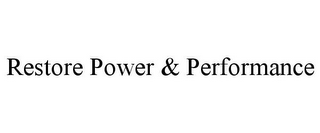 RESTORE POWER & PERFORMANCE