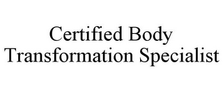 CERTIFIED BODY TRANSFORMATION SPECIALIST