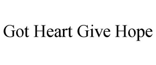 GOT HEART GIVE HOPE