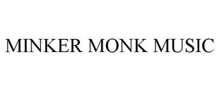 MINKER MONK MUSIC