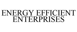 ENERGY EFFICIENT ENTERPRISES