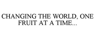 CHANGING THE WORLD, ONE FRUIT AT A TIME...