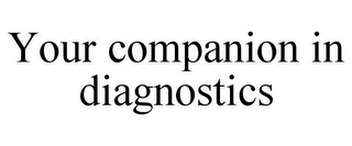 YOUR COMPANION IN DIAGNOSTICS