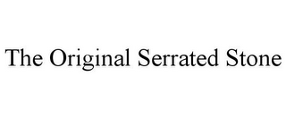 THE ORIGINAL SERRATED STONE