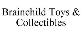 BRAINCHILD TOYS & COLLECTIBLES