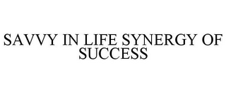 SAVVY IN LIFE SYNERGY OF SUCCESS