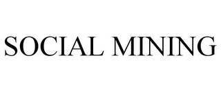 SOCIAL MINING