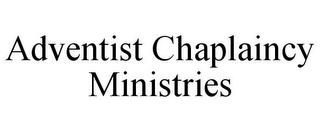 ADVENTIST CHAPLAINCY MINISTRIES