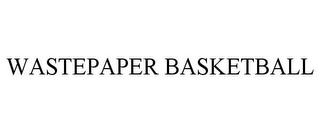 WASTEPAPER BASKETBALL