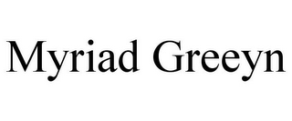 MYRIAD GREEYN